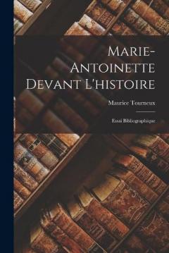 Coperta cărții Marie-Antoinette Devant L'histoire: Essai Bibliographique