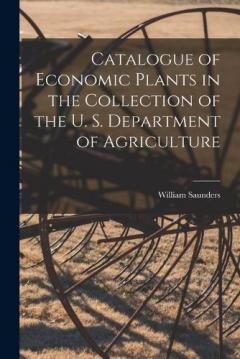 Coperta cărții Catalogue of Economic Plants in the Collection of the U. S. Department of Agriculture