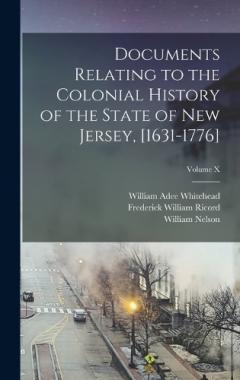 Coperta cărții Documents Relating to the Colonial History of the State of New Jersey, [1631-1776]; Volume X