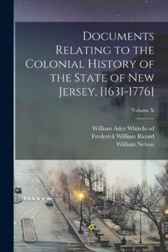 Coperta cărții Documents Relating to the Colonial History of the State of New Jersey, [1631-1776]; Volume X