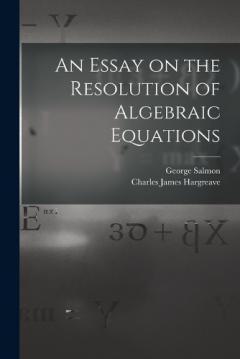An Essay on the Resolution of Algebraic Equations