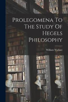 Coperta cărții Prolegomena To The Study Of Hegels Philosophy