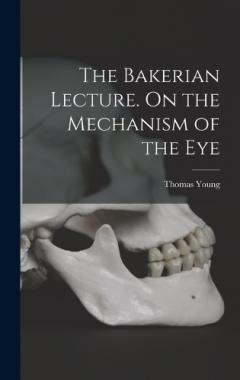 The Bakerian Lecture. On the Mechanism of the Eye