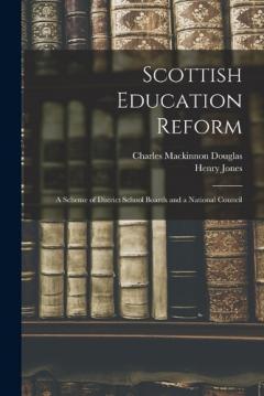 Coperta cărții Scottish Education Reform: A Scheme of District School Boards and a National Council