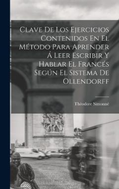Coperta cărții Clave De Los Ejercicios Contenidos En El Método Para Aprender Á Leer Escribir Y Hablar El Francés Según El Sistema De Ollendorff