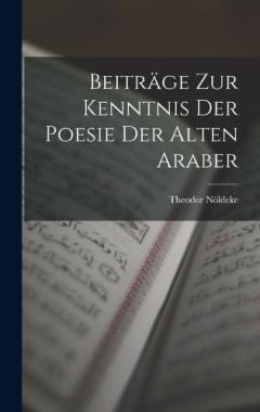 Beiträge Zur Kenntnis Der Poesie Der Alten Araber