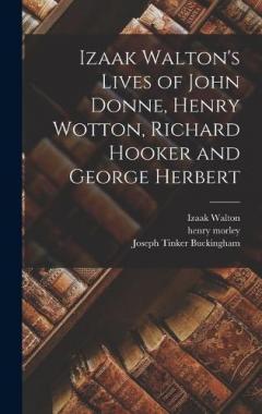 Izaak Walton's Lives of John Donne, Henry Wotton, Richard Hooker and George Herbert