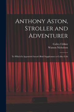 Coperta cărții Anthony Aston, Stroller and Adventurer; to Which is Appended Aston's Brief Supplement to Colley Crib