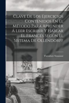 Coperta cărții Clave De Los Ejercicios Contenidos En El Método Para Aprender Á Leer Escribir Y Hablar El Francés Según El Sistema De Ollendorff