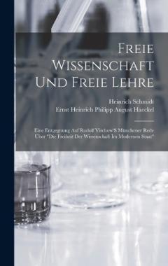 Freie Wissenschaft Und Freie Lehre: Eine Entgegnung Auf Rudolf Virchow'S Münchener Rede Über "Die Freiheit Der Wissenschaft Im Modernen Staat"