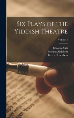 Coperta cărții Six Plays of the Yiddish Theatre; Volume 1