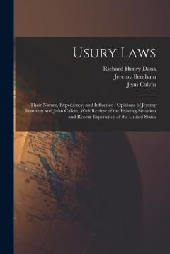 Coperta cărții Usury Laws: Their Nature, Expediency, and Influence: Opinions of Jeremy Bentham and John Calvin, With Review of the Existing Situation and Recent Experience of the United States