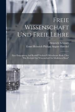 Freie Wissenschaft Und Freie Lehre: Eine Entgegnung Auf Rudolf Virchow'S Münchener Rede Über "Die Freiheit Der Wissenschaft Im Modernen Staat"
