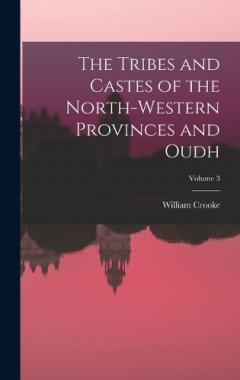The Tribes and Castes of the North-Western Provinces and Oudh; Volume 3