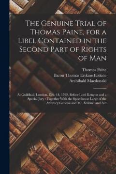 Coperta cărții The Genuine Trial of Thomas Paine, for a Libel Contained in the Second Part of Rights of Man: At Guildhall, London, Dec. 18, 1792, Before Lord Kenyon and a Special Jury: Together With the Speeches at Large of the Attorney-General and Mr. Erskine, and