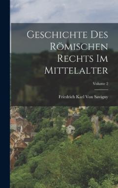 Geschichte Des Römischen Rechts Im Mittelalter; Volume 2