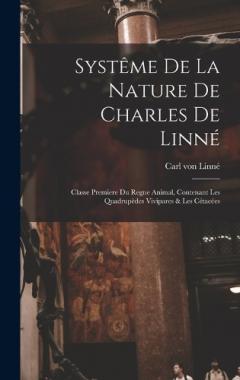 Systême De La Nature De Charles De Linné: Classe Premiere Du Regne Animal, Contenant Les Quadrupèdes Vivipares & Les Cétacées