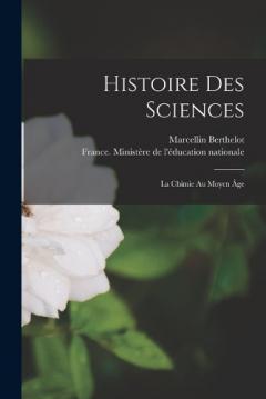 Coperta cărții Histoire Des Sciences: La Chimie Au Moyen Âge