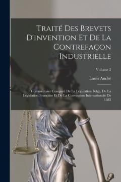 Coperta cărții Traité Des Brevets D'invention Et De La Contrefaçon Industrielle: Commentaire Comparé De La Législation Belge, De La Législation Française Et De La Convention Internationale De 1883; Volume 2