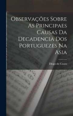 Coperta cărții Observações Sobre As Principaes Causas Da Decadencia Dos Portuguezes Na Asia