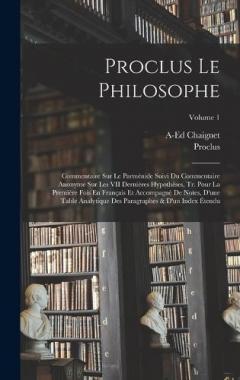 Coperta cărții Proclus Le Philosophe: Commentaire Sur Le Parménide Suivi Du Commentaire Anonyme Sur Les VII Dernières Hypothèses, Tr. Pour La Première Fois En Français Et Accompagnè De Notes, D'une Table Analytique Des Paragraphes & D'un Index Étendu; Volume 1