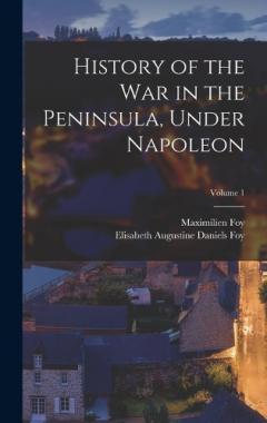 Coperta cărții History of the War in the Peninsula, Under Napoleon; Volume 1