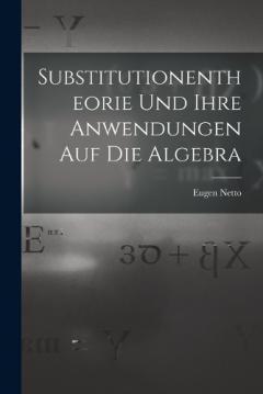 Substitutionentheorie Und Ihre Anwendungen Auf Die Algebra