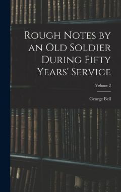 Rough Notes by an Old Soldier During Fifty Years' Service; Volume 2