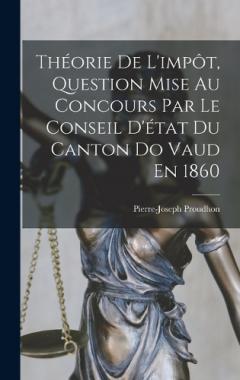 Théorie De L'impôt, Question Mise Au Concours Par Le Conseil D'état Du Canton Do Vaud En 1860