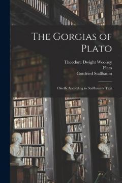 The Gorgias of Plato: Chiefly According to Stallbaum's Text