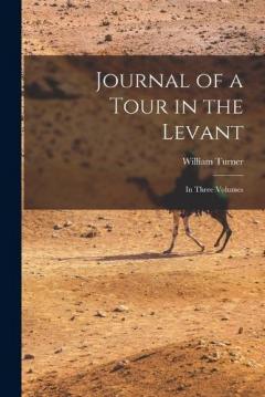Journal of a Tour in the Levant: In Three Volumes