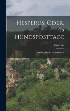 Hesperus; Oder, 45 Hundsposttage: Eine Biographie, Erstes Heftlein