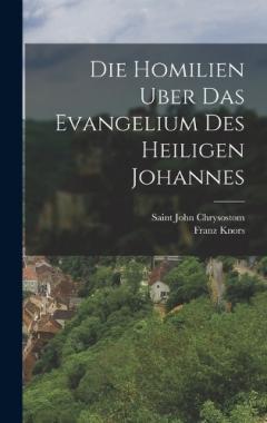 Die Homilien Uber Das Evangelium Des Heiligen Johannes
