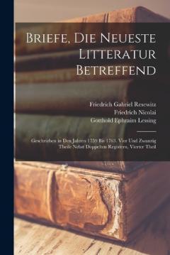 Coperta cărții Briefe, Die Neueste Litteratur Betreffend: Geschrieben in Den Jahren 1759 Bis 1763. Vier Und Zwanzig Theile Nebst Doppelten Registern, Vierter Theil