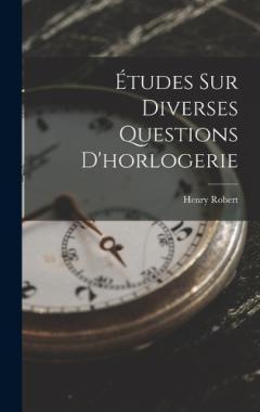 Études Sur Diverses Questions D'horlogerie