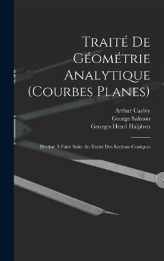 Traité De Géométrie Analytique (Courbes Planes): Destiné À Faire Suite Au Traité Des Sections Coniques