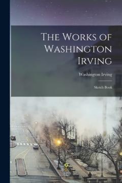 The Works of Washington Irving: Sketch Book