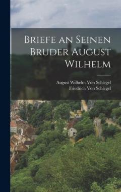 Coperta cărții Briefe an Seinen Bruder August Wilhelm