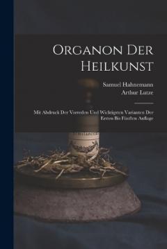 Organon Der Heilkunst: Mit Abdruck Der Vorreden Und Wichtigsten Varianten Der Ersten Bis Fünften Auflage