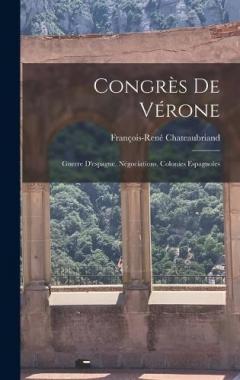 Congrès De Vérone: Guerre D'espagne. Négociations. Colonies Espagnoles