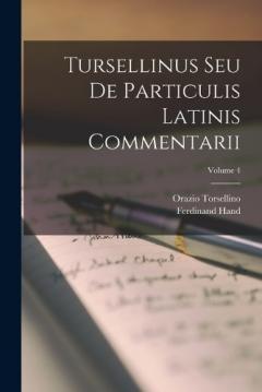 Coperta cărții Tursellinus Seu De Particulis Latinis Commentarii; Volume 4