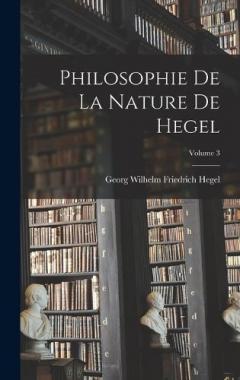 Philosophie De La Nature De Hegel; Volume 3