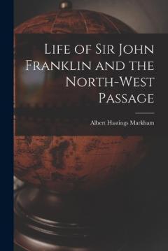 Coperta cărții Life of Sir John Franklin and the North-West Passage