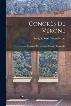 Congrès De Vérone: Guerre D'espagne. Négociations. Colonies Espagnoles