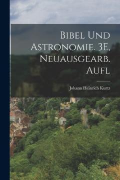 Bibel Und Astronomie. 3E, Neuausgearb. Aufl