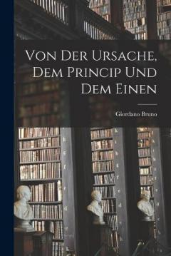 Coperta cărții Von Der Ursache, Dem Princip Und Dem Einen