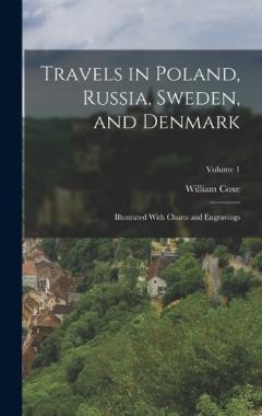 Travels in Poland, Russia, Sweden, and Denmark: Illustrated With Charts and Engravings; Volume 1