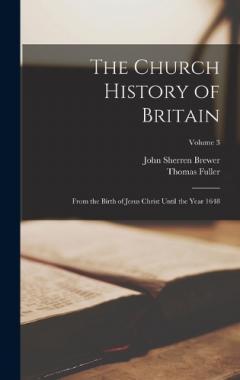 Coperta cărții The Church History of Britain: From the Birth of Jesus Christ Until the Year 1648; Volume 3