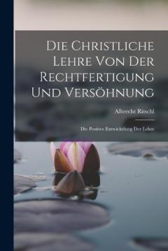 Die Christliche Lehre Von Der Rechtfertigung Und Versöhnung: Die Positive Entwickelung Der Lehre