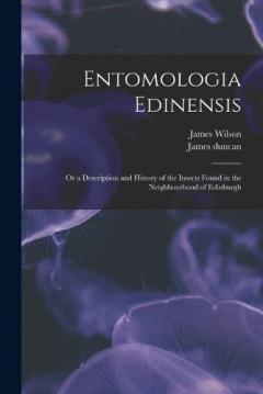 Coperta cărții Entomologia Edinensis: Or a Description and History of the Insects Found in the Neighbourhood of Edinburgh